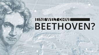 Eine Welt ohne Beethoven? (2020)