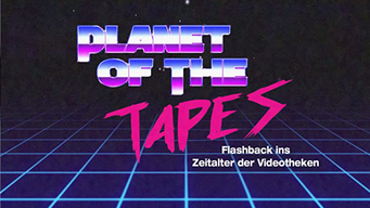 Planet of the Tapes - Flashback ins Zeitalter der Videotheken (2019)