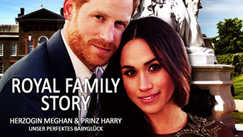 Royal Family Story - Herzogin Meghan & Prinz Harry - Unser perfektes Babyglück (2019)