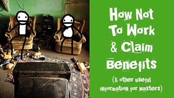 How Not to Work & Claim Benefits (and Other Useful Information for Wasters) (2017)