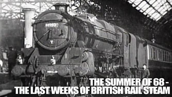 The Summer of '68 - Last Weeks of British Rail Steam (1999)