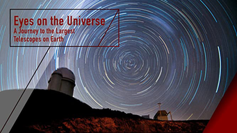 Eyes on the Universe - A Journey to the Largest Telescopes on Earth (2018)