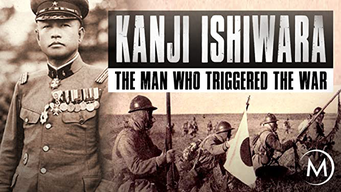 Kanji Ishiwara: The Man Who Triggered the War (2018)