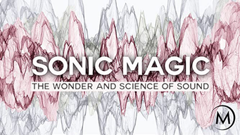 Sonic Magic: The Wonder and Science of Sound (2016)