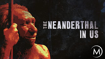 The Neanderthal in Us (2011)