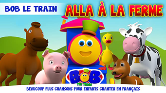 Bob Le Train Alla À La Ferme et Beaucoup plus Chansons pour Enfants Chanter en Français (2020)