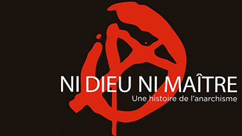 Ni Dieu ni Maître - Une histoire de l'anarchisme (2017)