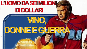 L'Uomo Da 6 Milioni Di Dollari - Vino, Donne e Guerra (1973)