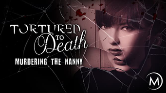 Tortured to Death: Murdering the Nanny (2018)