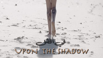 Upon the Shadow (2019)