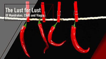 The Lust for Lust - Of Mandrakes, Chilli and Viagra (2018)