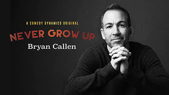 Bryan Callen: Never Grow Up (2017)