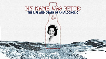 My Name Was Bette: The Life and Death of an Alcoholic (2014)