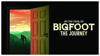 On the Trail of Bigfoot: The Journey (2021)