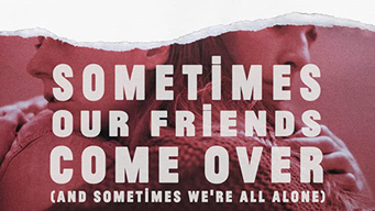 Sometimes Our Friends Come Over (and sometimes we're all alone) (2019)