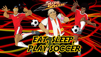 Supa Strikas - Eat, Sleep, Play Soccer (2019)
