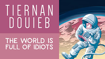 Tiernan Douieb: The World is Full of Idiots (2018)
