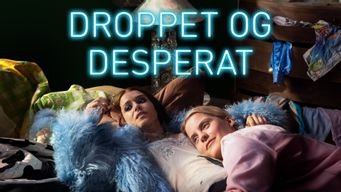Droppet og desperat (2021)