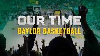 Our Time: Baylor Basketball (2022)